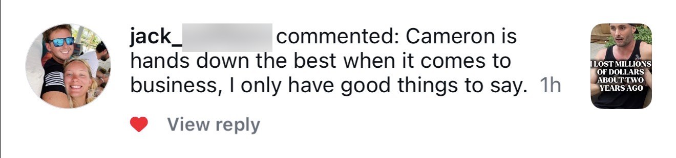 A comment under the founder's reel: Cameron is hands down the best when it comes to business, I only have good things to say.